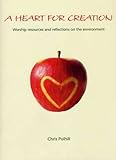 A heart for creation : worship resources and reflections on the environment