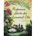 Reference Guide for Essential Oils Eleventh Edition, October... by Connie and Alan Higley