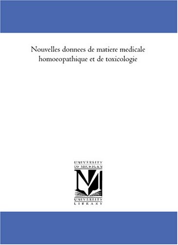 Nouvelles donnees de matiere medicale homoeopathique et de toxicologie