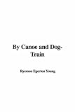 By Canoe and Dog-Train
