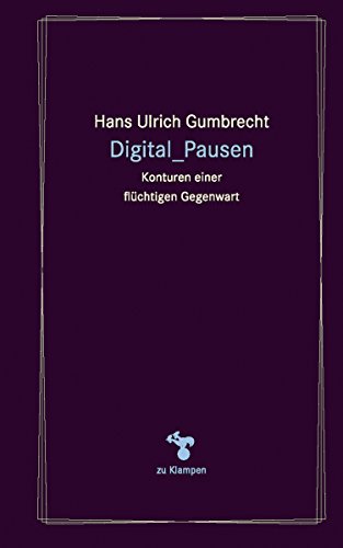 Digital_Pausen: Konturen einer flüchtigen Gegenwart (German Edition)