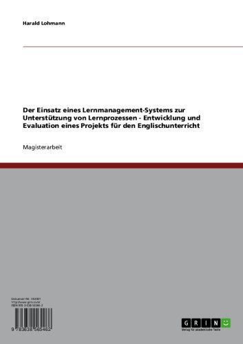 Der Einsatz eines Lernmanagement-Systems zur Unterstützung von Lernprozessen - Entwicklung und Evaluation eines Projekts für den Englischunterricht (German Edition)
