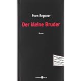 Der kleine Bruder: Romanvon "Sven Regener"