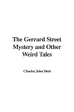 The Gerrard Street Mystery and Other Weird Tales