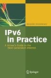 IPv6 in Practice: A Unixer s Guide to the Next Generation Internet