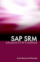 SAP SRM Advanced CCM Cookbook: Requisite Catalog and SAP CCM Configuration and Management SAP SRM Advanced CCM Cookbook: Requisite Catalog and SAP CCM Configuration and Management