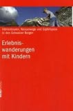  : Erlebniswanderungen mit Kindern: H&ouml;hlentouren, Wasserwege und Gipfelspass in den Schweizer Bergen