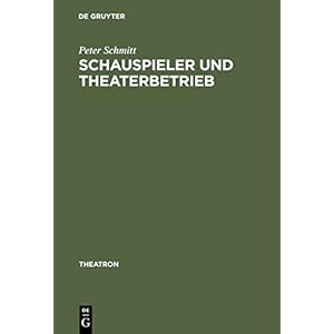 Schauspieler und Theaterbetrieb: Studien zur Sozialgeschichte des Schauspielerstandes im deutschspra