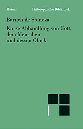 Sämtliche Werke. Band 1: Kurzer Traktat über Gott, den Menschen und dessen Glück (Philosophische Bibliothek 91) (German Edition)
