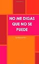 No Me Digas Que No Se Puede (Spanish Edition)