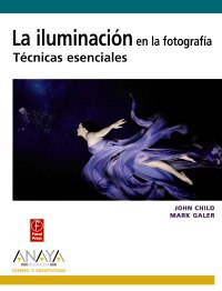 La iluminacion en la fotografia / Photographic Lighting: Tecnicas esenciales / Essential Skills (Spanish Edition)
