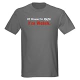 I'm Welsh Funny Dark T-Shirt by CafePress