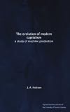 The evolution of modern capitalism: a study of machine production