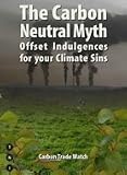 The Carbon Neutral Myth: Offset Indulgences for Your Climate Sins