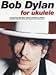 Bob Dylan for Ukulele