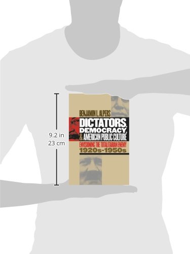 Dictators, Democracy, and American Public Culture: Envisioning the Totalitarian Enemy, 1920s-1950s
