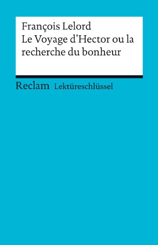 Lektüreschlüssel. François Lelord: Le Voyage d'Hector ou la recherche du bonheur (Reclam Lektüreschlüssel) (German Edition)