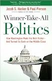 Winner-Take-All Politics: How Washington Made the Rich Richer--and Turned Its Back on the Middle Class [Paperback]