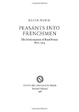Peasants into Frenchmen: The Modernization of Rural France, 1870-1914