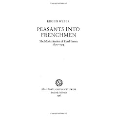Peasants into Frenchmen: Modernization of Rural France, 1870-1914