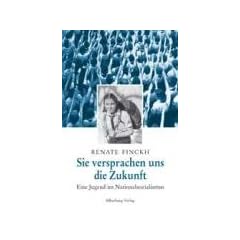 Sie versprachen uns die Zukunft: Eine Jugend im Nationalsozialismus
