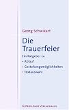 Die Trauerfeier. Ein Ratgeber zu Ablauf, Gestaltungsm�glichkeiten, Textauswahl