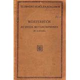 W�rterbuch zu der Auswahl aus Ovids Metamorphosen und den elegischen Dichtungen.