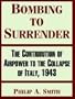 Bombing to Surrender: The Contribution of Airpower to the Collapse of Italy, 1943