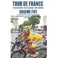 Tour de France: The History, the Legend, the Riders by Graeme Fife