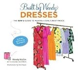 Built by Wendy Dresses: The Sew U Guide to Making a Girl's Best Frock