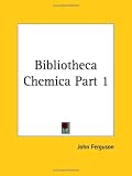 Bibliotheca Chemica, Part 1