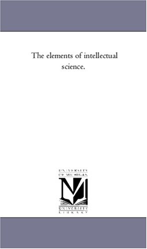 The elements of intellectual science.