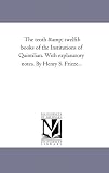 The tenth & twelfth books of the Institutions of Quintilian. With explanatory notes. By Henry S. Frieze...