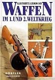Illustriertes Lexikon der Waffen im 1. und 2. Weltkrieg