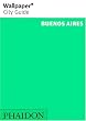 Wallpaper City Guide: Buenos Aires (Wallpaper City Guide Buenos Aires)