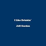 I Like Drinkin'