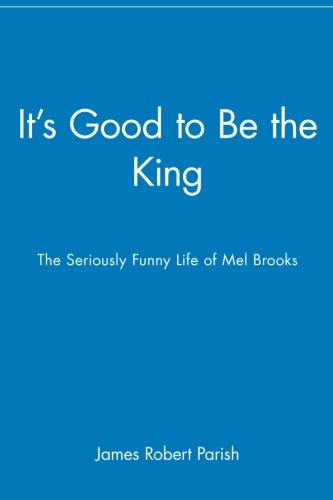 It s Good to Be the King: The Seriously Funny Life of Mel Brooks
