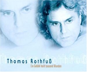 Thomas Rothfuss - Ein Gef&uuml;hl Heilt Tausend Wunde - Zortam Music