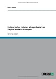 Kulinarischer Habitus als symbolisches Kapital sozialer Gruppen