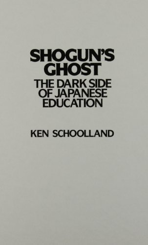 Shogun's Ghost: The Dark Side of Japanese Education (ACM Distinguished Dissertations)