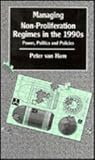 Managing non-proliferation regimes in the 1990s : power, politics and policies
