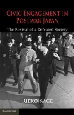 Civic Engagement in Postwar Japan: The Revival of a Defeated Society by Kage, Rieko (2010) Hardcover