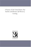 A history of the United States. For families and libraries. By Benson J. Lossing.