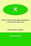 The Sea-Witch Or, the African Quadroon: a Story of the Slave Coast
