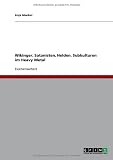 Wikinger, Satanisten, Helden. Subkulturen im Heavy Metal (German Edition)