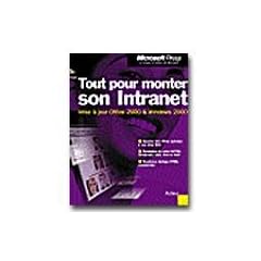 Tout pour monter son intranet, 2e �dition : Cr�ez de puissants Intranets avec Microsoft Office 2000 (avec CD-Rom)
