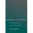 Modernity in the Flesh: Medicine, Law, and Society in Turn-of-the-Century Argentina by Kristin Ruggiero