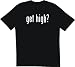 get high? Men's Tee Shirt in 12 colors Small thru 6XL