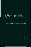 After Suicide: A Ray of Hope for Those Left Behind E. Betsy Ross, Eleanora Betsy Ross