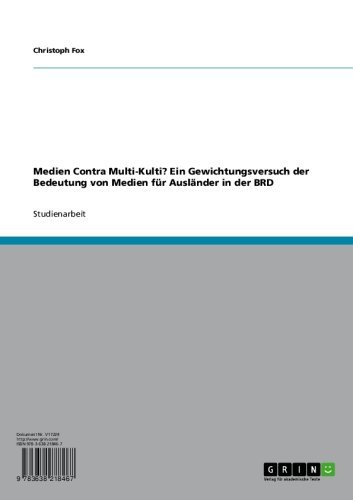 Medien Contra Multi-Kulti? Ein Gewichtungsversuch der Bedeutung von Medien für Ausländer in der BRD (German Edition)
